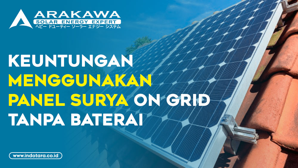 Keuntungan Menggunakan Panel Surya On Grid Tanpa Baterai